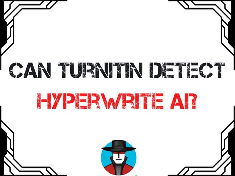 Can Turnitin Detect Hyperwrite AI? Unveiling The Truth Behind AI Writing Detection